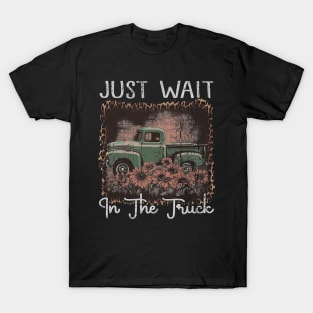 Classic Retro Just Wait In The Truck Funny Gift T-Shirt